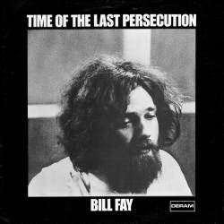 Bill Fay : Time of the Last Persecution